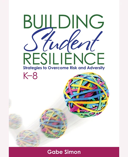 Building Student Resilience, K–8: Strategies to Overcome Risk and Adversity, 1st Edition
