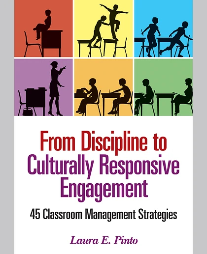 From Discipline to Culturally Responsive Engagement: 45 Classroom Management Strategies, 1st Edition