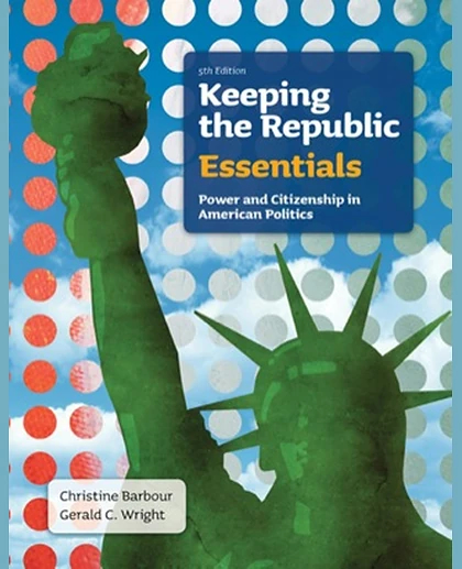 Keeping the Republic: Power and Citizenship in American Politics, the Essentials, 5th Edition