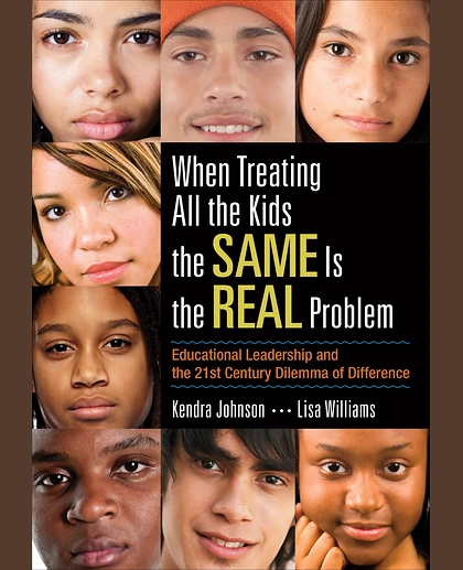 When Treating All the Kids the SAME Is the REAL Problem: Educational Leadership and the 21st Century Dilemma of Difference, 1st Edition