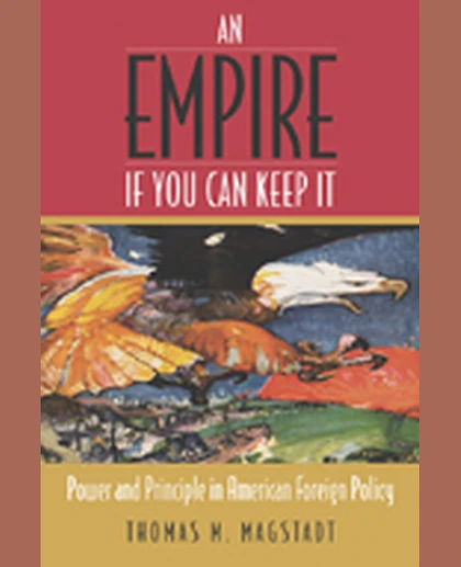 An Empire If You Can Keep It: Power and Principle in American Foreign Policy, 1st Edition