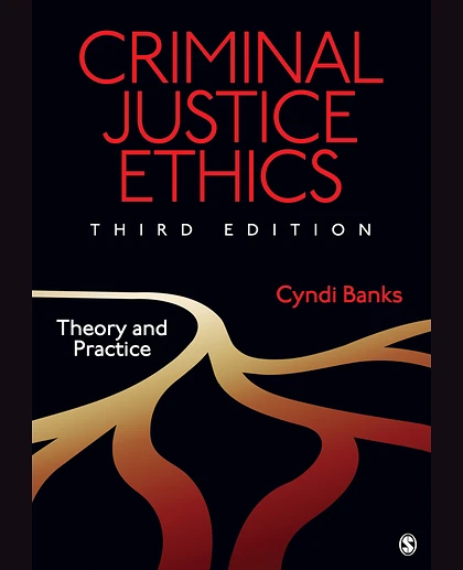 Criminal Justice Ethics: Theory and Practice, 3rd Edition