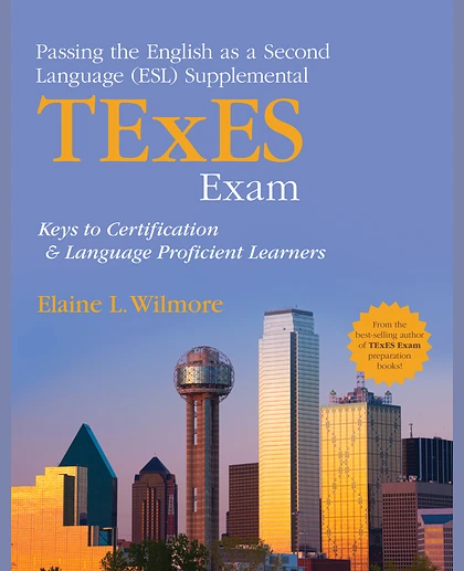 Passing the English as a Second Language (ESL) Supplemental TExES Exam: Keys to Certification and Language Proficient Learners, 1st Edition