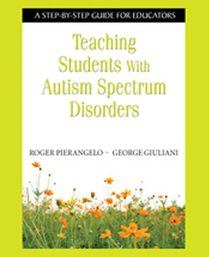 Teaching Students With Autism Spectrum Disorders: A Step-by-Step Guide for Educators, 1st Edition