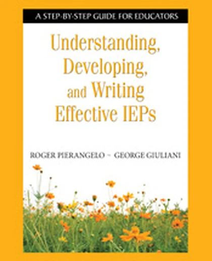 Understanding, Developing, and Writing Effective IEPs: A Step-by-Step Guide for Educators, 1st Edition