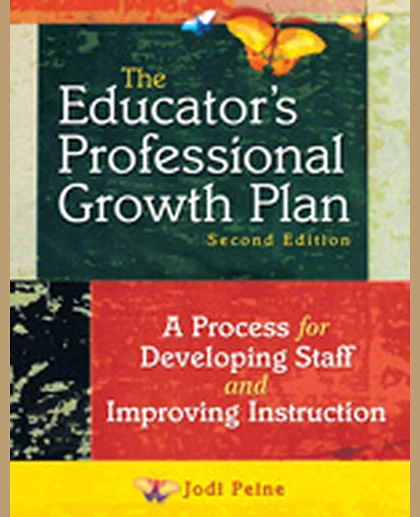 The Educator′s Professional Growth Plan: A Process for Developing Staff and Improving Instruction, 2nd Edition