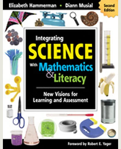 Integrating Science With Mathematics & Literacy: New Visions for Learning and Assessment, 2nd Edition
