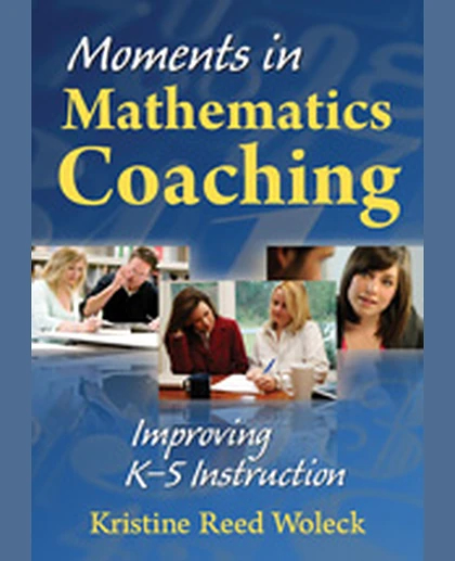 Moments in Mathematics Coaching: Improving K–5 Instruction, 1st Edition
