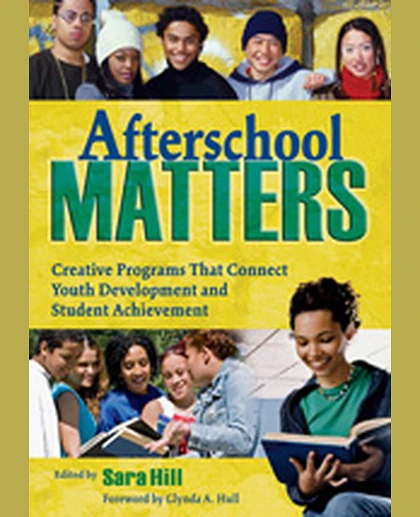 Afterschool Matters: Creative Programs That Connect Youth Development and Student Achievement, 1st Edition