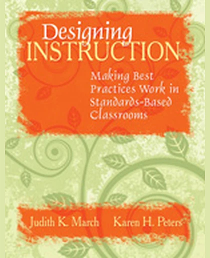 Designing Instruction: Making Best Practices Work in Standards-Based Classrooms, 1st Edition