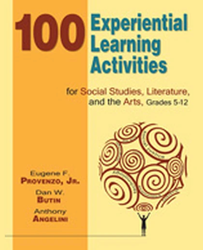 100 Experiential Learning Activities for Social Studies, Literature, and the Arts, Grades 5-12, 1st Edition