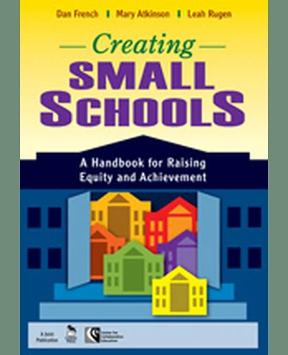 Creating Small Schools: A Handbook for Raising Equity and Achievement, 1st Edition