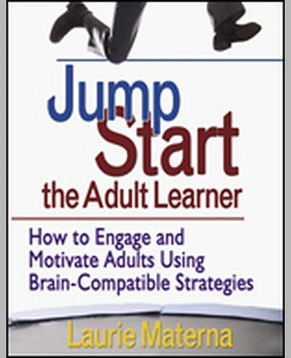 Jump-Start the Adult Learner: How to Engage and Motivate Adults Using Brain-Compatible Strategies, 1st Edition