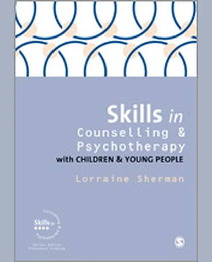 Skills in Counselling and Psychotherapy with Children and Young People, 1st Edition