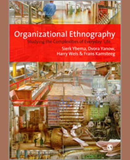 Organizational Ethnography: Studying the Complexity of Everyday Life, 1st Edition