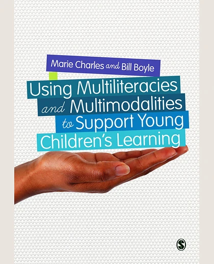 Using Multiliteracies and Multimodalities to Support Young Children′s Learning, 1st Edition