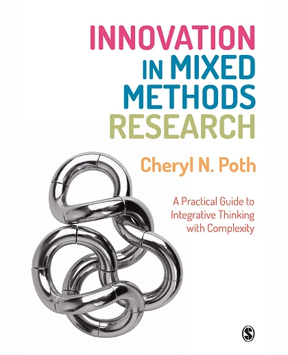Innovation in Mixed Methods Research: A Practical Guide to Integrative Thinking with Complexity