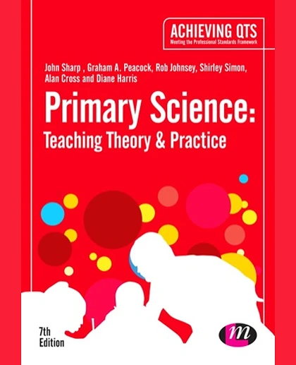 Primary Science: Teaching Theory and Practice, 7th Edition