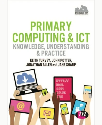 Primary Computing and ICT: Knowledge, Understanding and Practice, 6th Edition