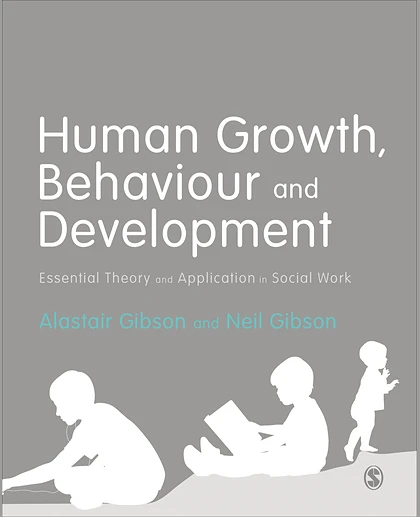 Human Growth, Behaviour and Development: Essential Theory and Application in Social Work, 1st Edition