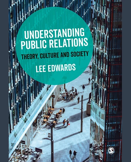 Understanding Public Relations: Theory, Culture and Society, 1st Edition