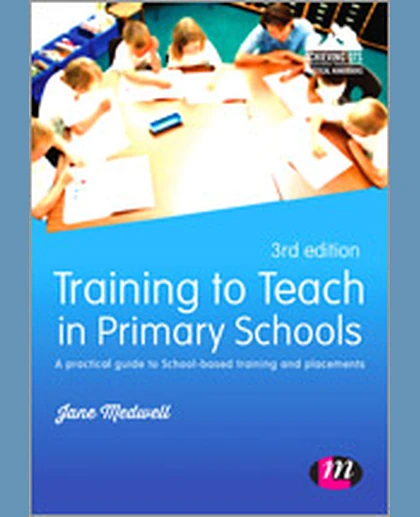 Training to Teach in Primary Schools: A Practical Guide to School-based Training and Placements, 3rd Edition