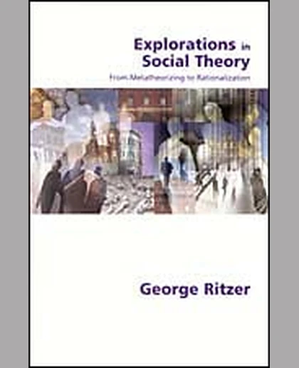 Explorations in Social Theory: From Metatheorizing to Rationalization, 1st Edition