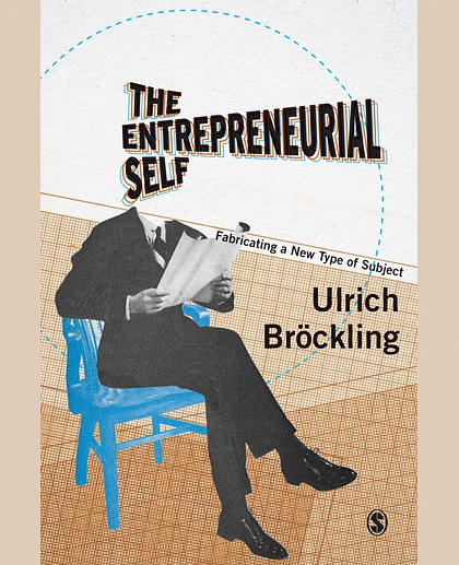 The Entrepreneurial Self: Fabricating a New Type of Subject, 1st Edition