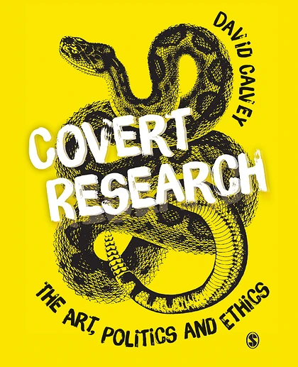 Covert Research: The Art, Politics and Ethics of Undercover Fieldwork, 1st Edition