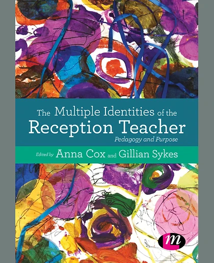The Multiple Identities of the Reception Teacher: Pedagogy and Purpose