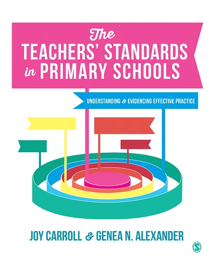 The Teachers' Standards in Primary Schools: Understanding and Evidencing Effective Practice / Joy Carroll, Genea N. Alexander