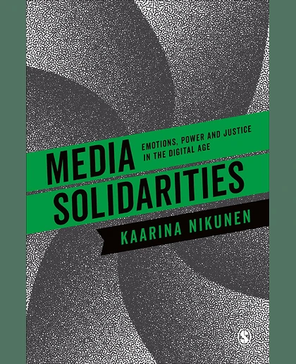 Media Solidarities: Emotions, Power and Justice in the Digital Age