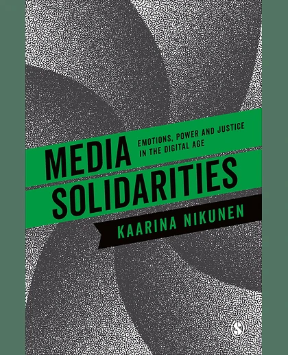Media Solidarities: Emotions, Power and Justice in the Digital Age, 1st Edition