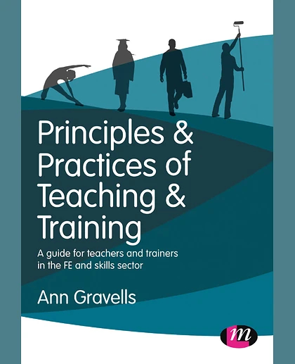 Principles and Practices of Teaching and Training: A Guide for Teachers and Trainers in the FE and Skills Sector, 1st Edition