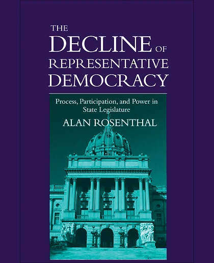 The Decline of Representative Democracy: Process, Participation, and Power in State Legislatures, 1st Edition