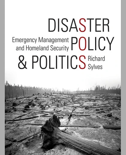 Disaster Policy and Politics: Emergency Management and Homeland Security.