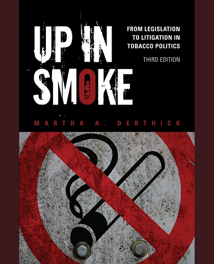 Up in Smoke: From Legislation to Litigation in Tobacco Politics, 3rd Edition