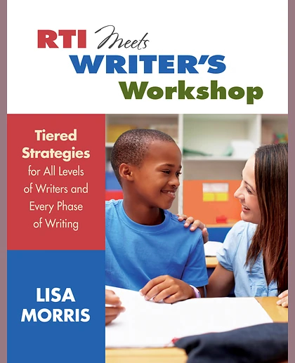 RTI Meets Writer′s Workshop: Tiered Strategies for All Levels of Writers and Every Phase of Writing, 1st Edition
