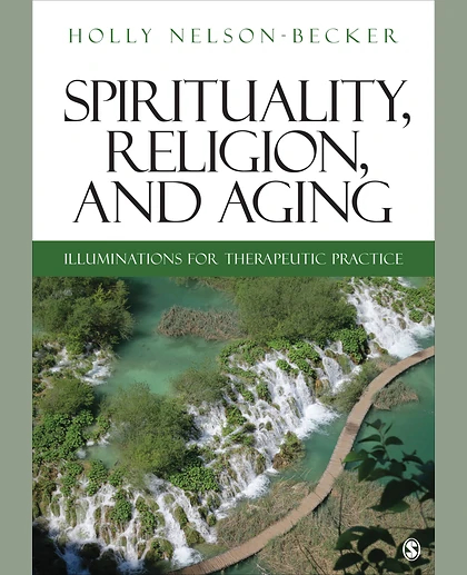 Spirituality, Religion, and Aging: Illuminations for Therapeutic Practice, 1st Edition