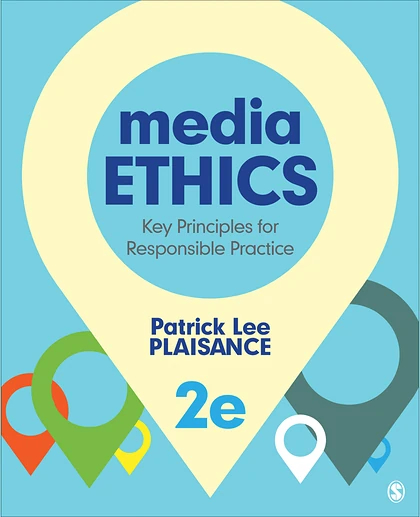 Media Ethics: Key Principles for Responsible Practice, 2nd Edition