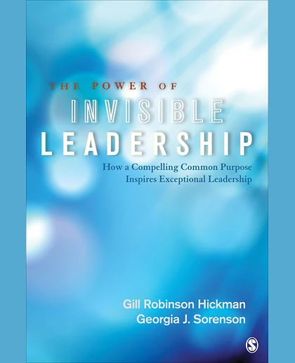 The Power of Invisible Leadership: How a Compelling Common Purpose Inspires Exceptional Leadership, 1st Edition