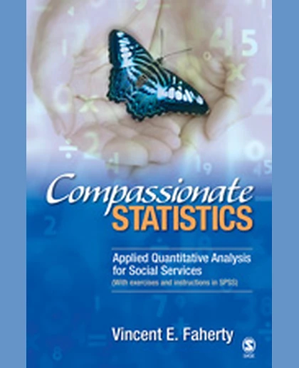 Compassionate Statistics: Applied Quantitative Analysis for Social Services (With Exercises and Instructions in SPSS), 1st Edition
