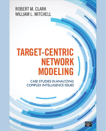 Target-Centric Network Modeling: Case Studies in Analyzing Complex Intelligence Issues, 1st Edition
