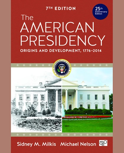 The American Presidency: Origins and Development, 1776-2014, 25th Edition