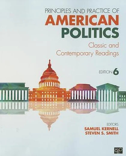 Principles and Practice of American Politics: Classic and Contemporary Readings, 6th Edition