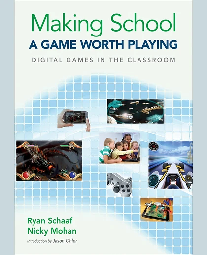 Making School a Game Worth Playing: Digital Games in the Classroom, 1st Edition