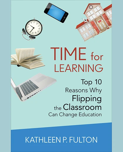 Time for Learning: Top 10 Reasons Why Flipping the Classroom Can Change Education, 1st Edition