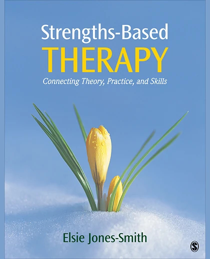Strengths-Based Therapy: Connecting Theory, Practice and Skills, 1st Edition