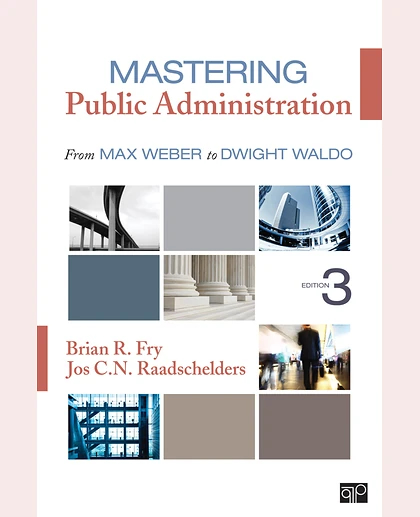 Mastering Public Administration: From Max Weber to Dwight Waldo, 3rd Edition
