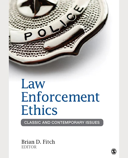 Law Enforcement Ethics: Classic and Contemporary Issues, 1st Edition